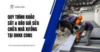 Quy Trình Khảo Sát & Báo Giá Sửa Chữa Nhà Xưởng Tại DHKK CONS