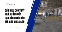 Dấu Hiệu Cho Thấy Nhà Xưởng Của Bạn Cần Được Bảo Trì, Sửa Chữa Gấp