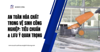 An Toàn Hóa Chất Trong Vệ Sinh Công Nghiệp: Tiêu Chuẩn & Lưu Ý Quan Trọng