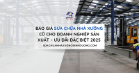 Báo Giá Sửa Chữa Nhà Xưởng Cũ Cho Doanh Nghiệp Sản Xuất – Ưu Đãi Đặc Biệt 2025