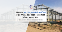 Báo Giá Xây Dựng Nhà Xưởng Mới Trọn Gói 2025 – Chi Tiết Từng Hạng Mục
