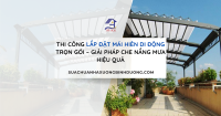 Thi Công Lắp Đặt Mái Hiên Di Động Trọn Gói – Giải Pháp Che Nắng Mưa Hiệu Quả